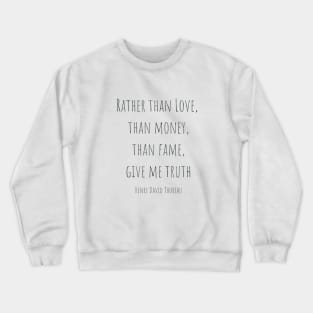 Rather than love, than money, than fame, give me truth Crewneck Sweatshirt